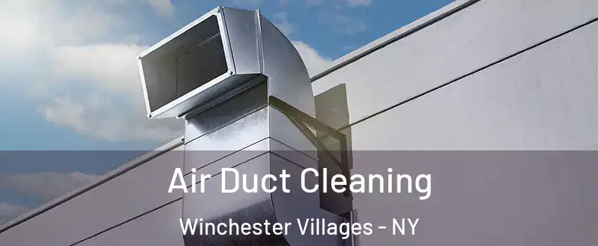 Air Duct Cleaning Winchester Villages - NY