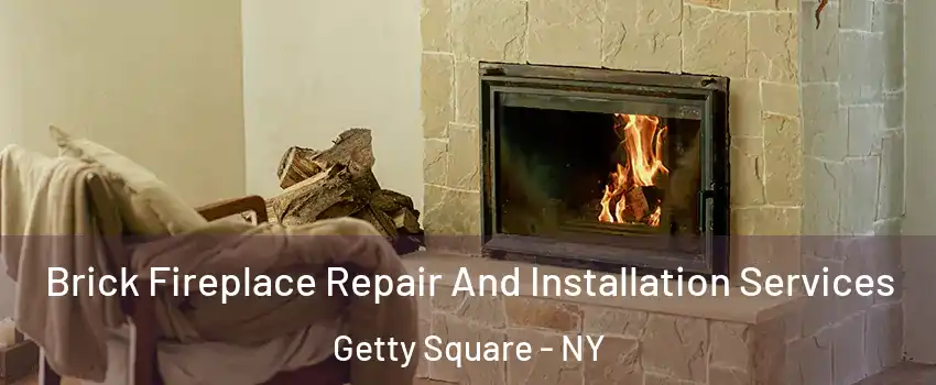 Brick Fireplace Repair And Installation Services Getty Square - NY