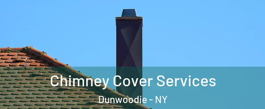 Chimney Cover Services Dunwoodie - NY