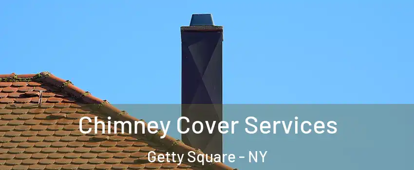 Chimney Cover Services Getty Square - NY