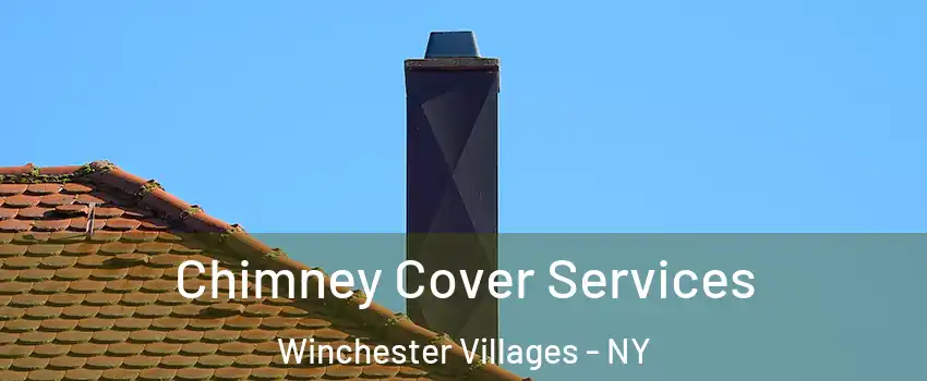 Chimney Cover Services Winchester Villages - NY