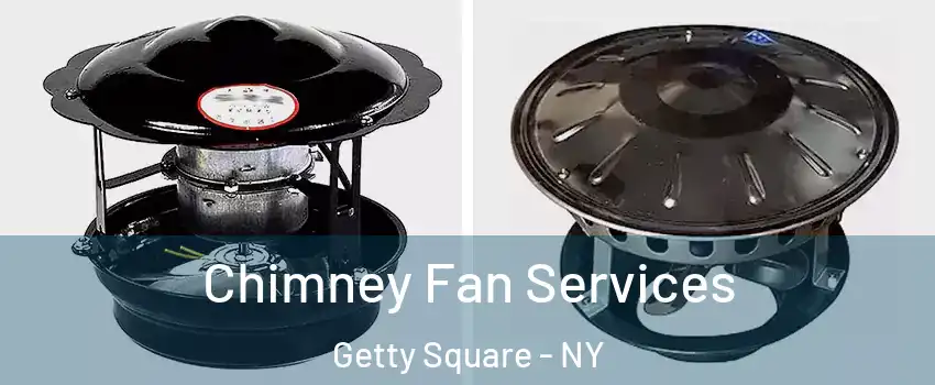 Chimney Fan Services Getty Square - NY