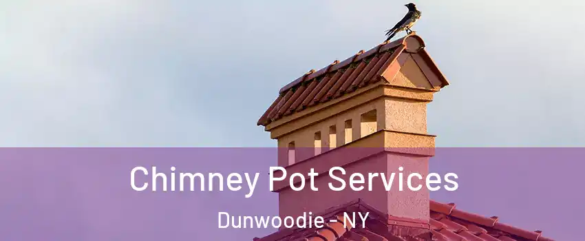 Chimney Pot Services Dunwoodie - NY