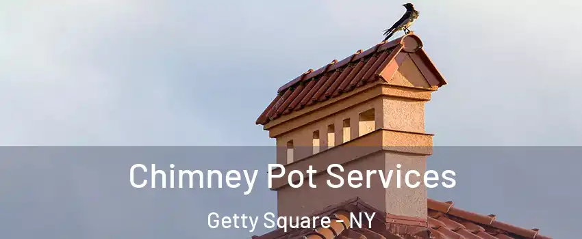 Chimney Pot Services Getty Square - NY