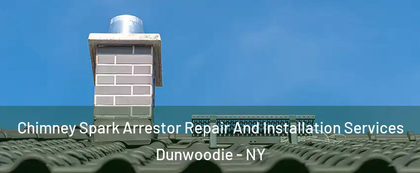 Chimney Spark Arrestor Repair And Installation Services Dunwoodie - NY