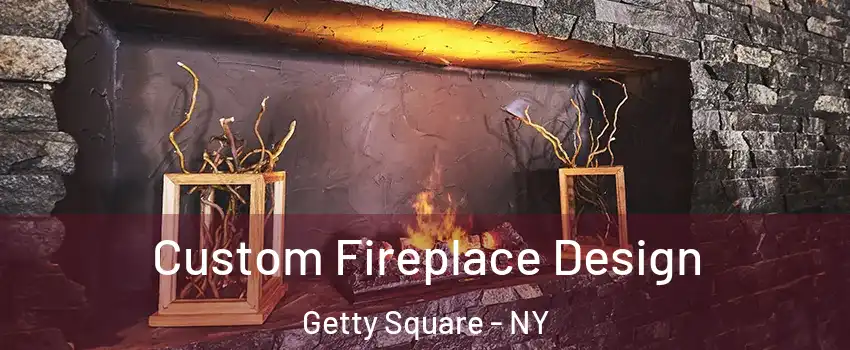 Custom Fireplace Design Getty Square - NY