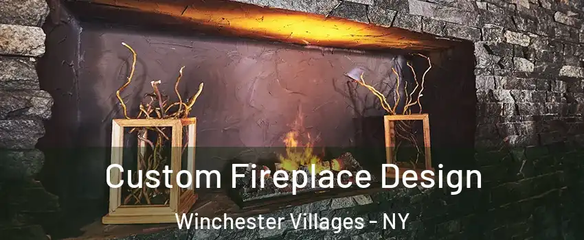 Custom Fireplace Design Winchester Villages - NY
