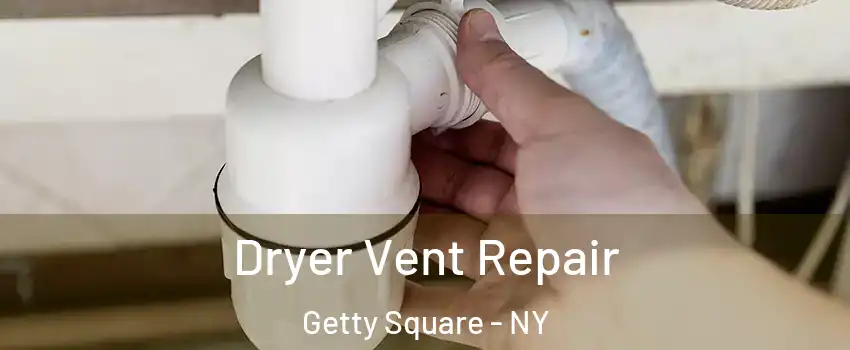 Dryer Vent Repair Getty Square - NY