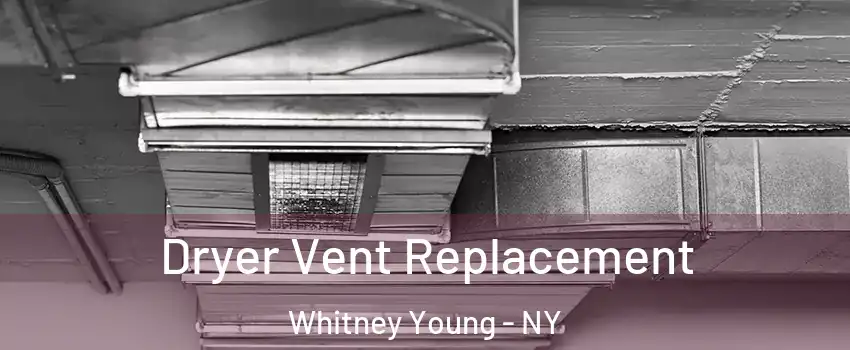 Dryer Vent Replacement Whitney Young - NY