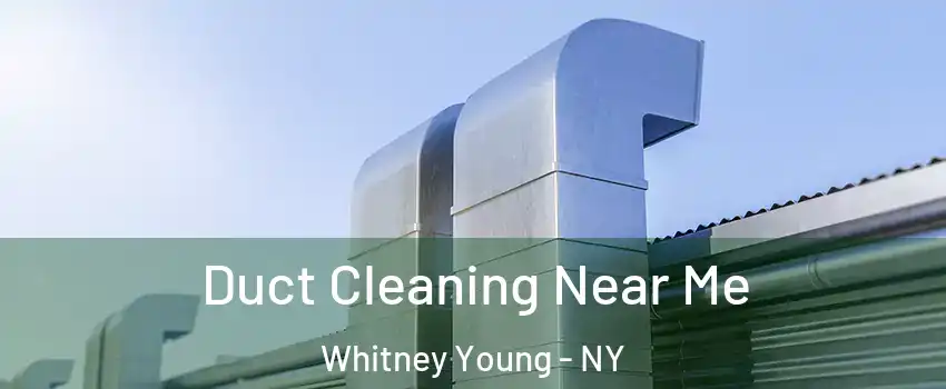 Duct Cleaning Near Me Whitney Young - NY