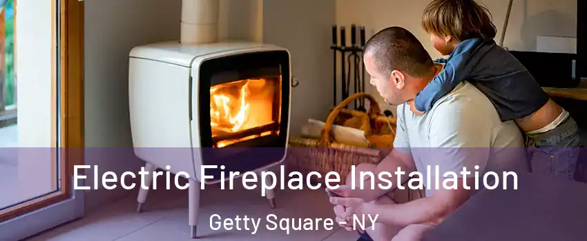Electric Fireplace Installation Getty Square - NY
