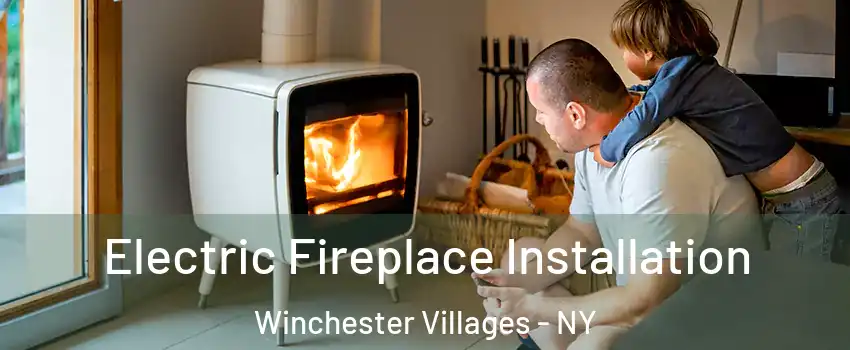 Electric Fireplace Installation Winchester Villages - NY