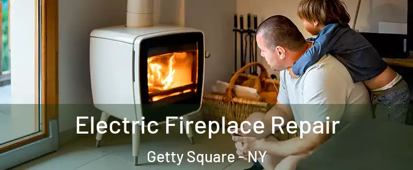 Electric Fireplace Repair Getty Square - NY