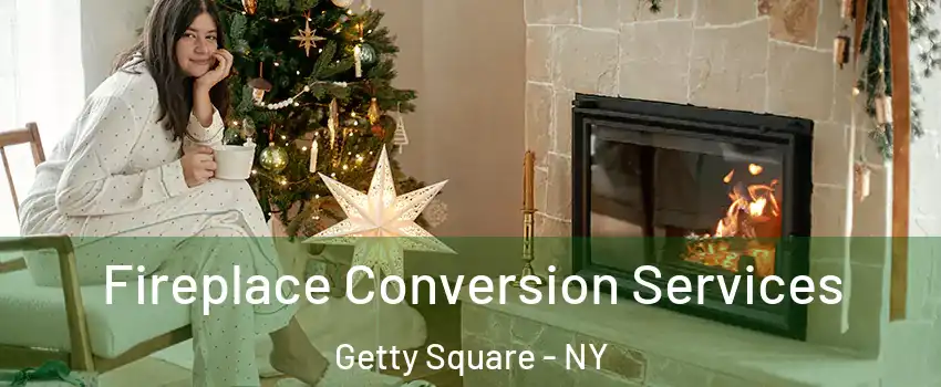 Fireplace Conversion Services Getty Square - NY