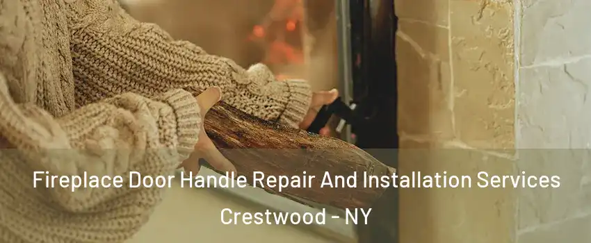 Fireplace Door Handle Repair And Installation Services Crestwood - NY