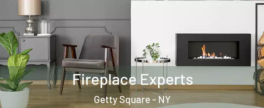 Fireplace Experts Getty Square - NY