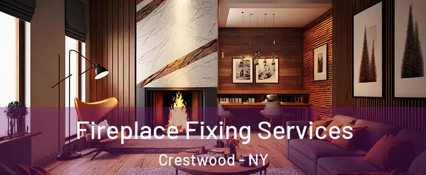 Fireplace Fixing Services Crestwood - NY