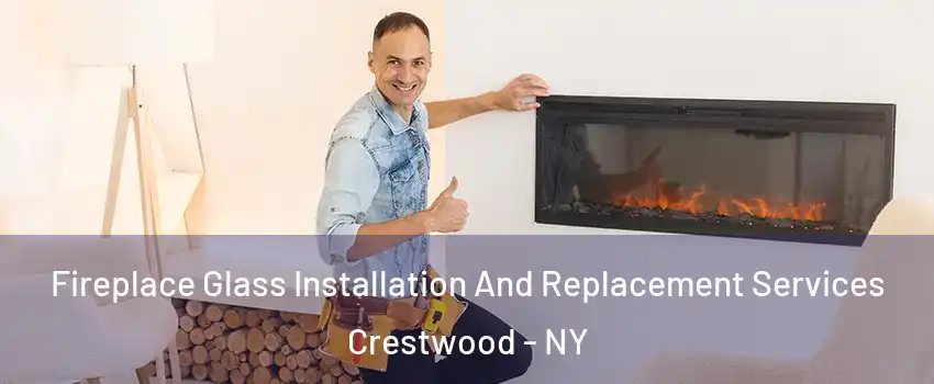 Fireplace Glass Installation And Replacement Services Crestwood - NY