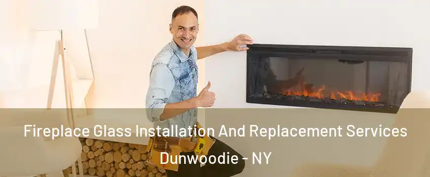 Fireplace Glass Installation And Replacement Services Dunwoodie - NY
