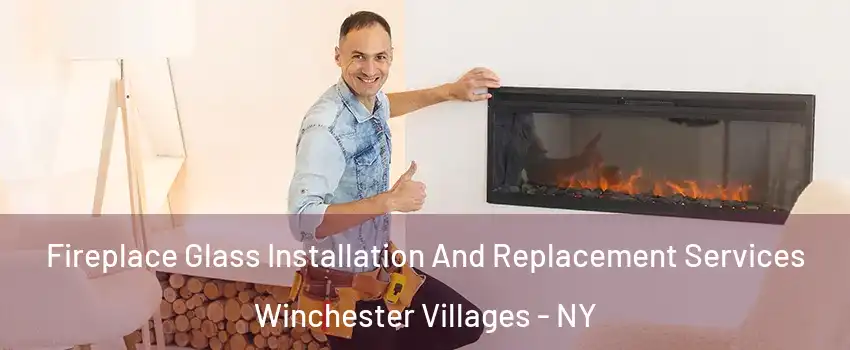 Fireplace Glass Installation And Replacement Services Winchester Villages - NY