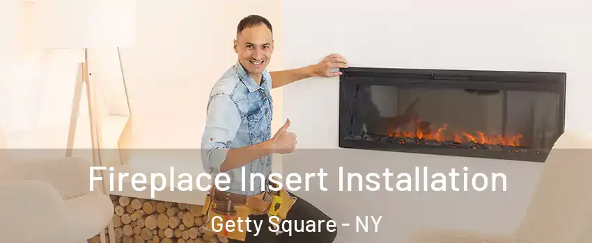 Fireplace Insert Installation Getty Square - NY