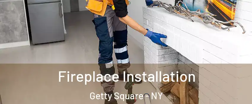 Fireplace Installation Getty Square - NY