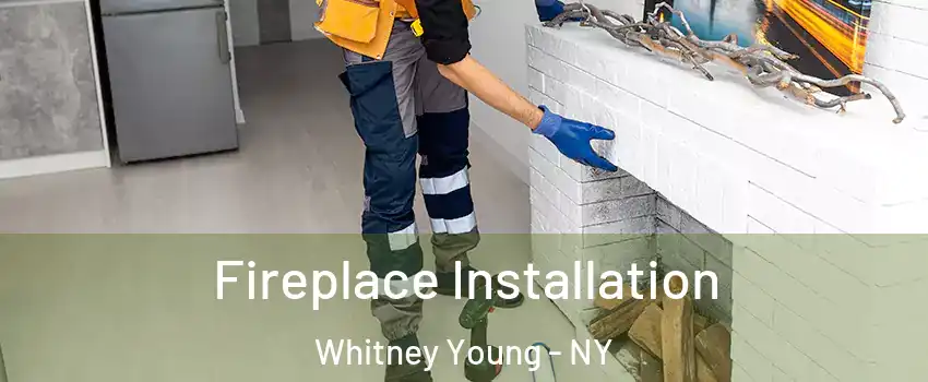 Fireplace Installation Whitney Young - NY