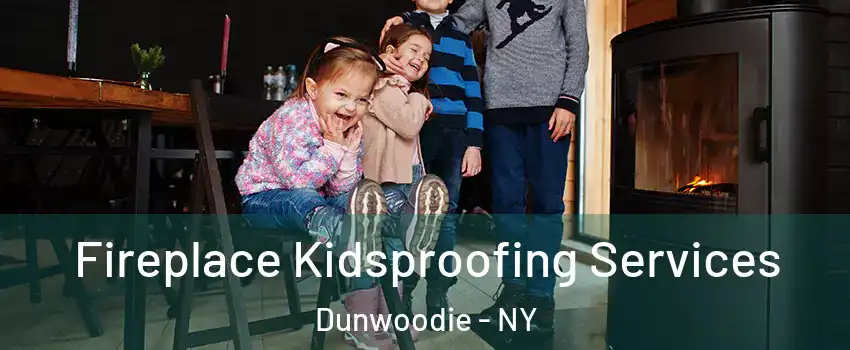 Fireplace Kidsproofing Services Dunwoodie - NY