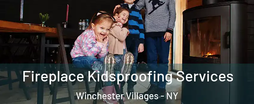 Fireplace Kidsproofing Services Winchester Villages - NY