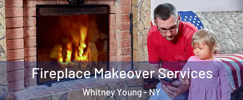 Fireplace Makeover Services Whitney Young - NY
