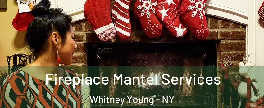 Fireplace Mantel Services Whitney Young - NY