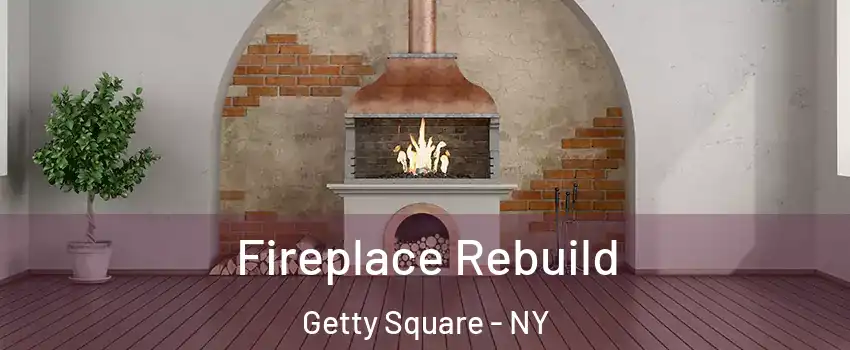 Fireplace Rebuild Getty Square - NY
