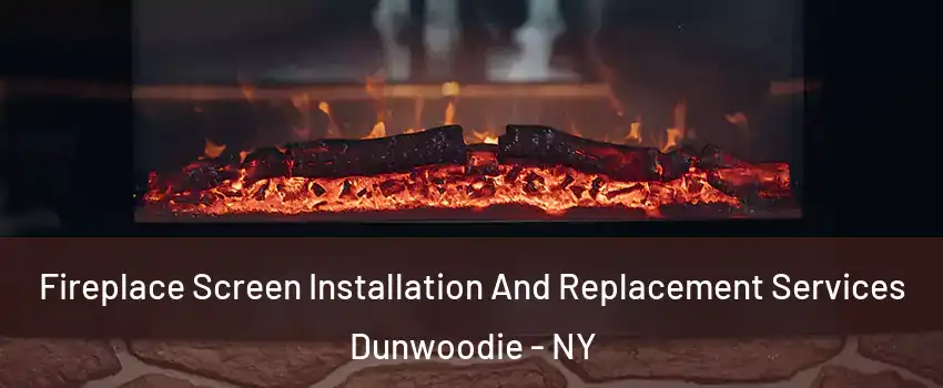 Fireplace Screen Installation And Replacement Services Dunwoodie - NY