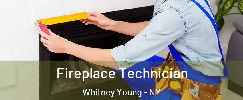 Fireplace Technician Whitney Young - NY
