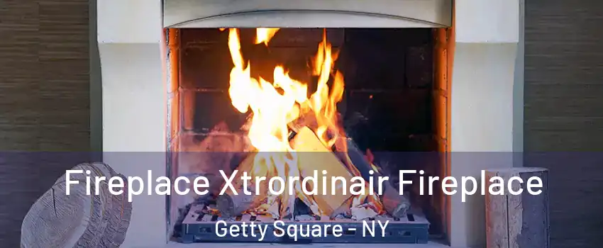 Fireplace Xtrordinair Fireplace Getty Square - NY