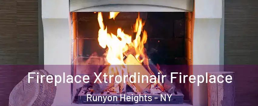 Fireplace Xtrordinair Fireplace Runyon Heights - NY
