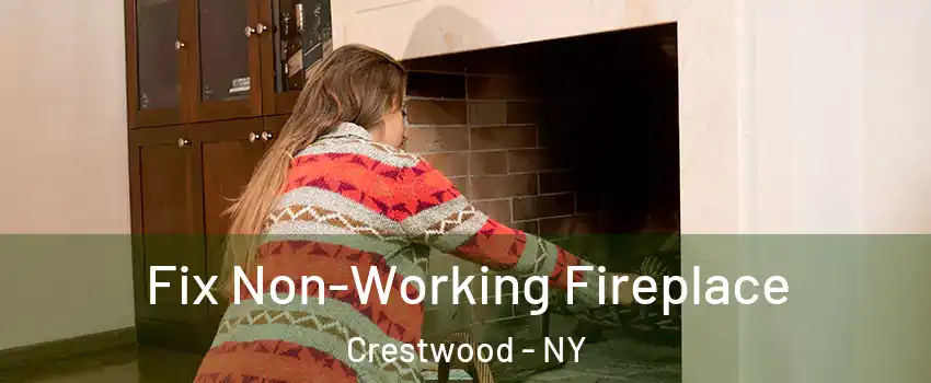 Fix Non-Working Fireplace Crestwood - NY