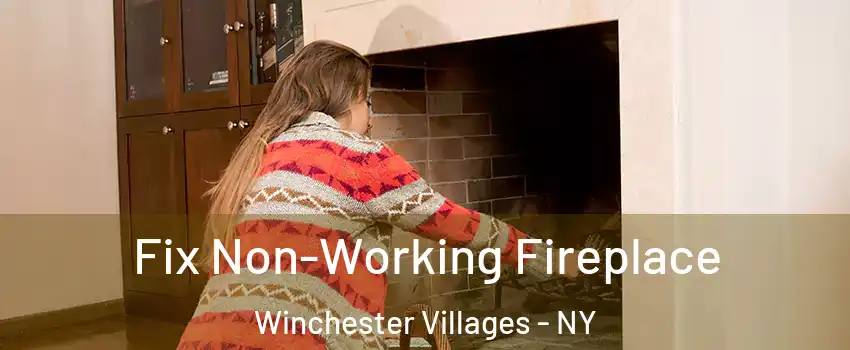 Fix Non-Working Fireplace Winchester Villages - NY