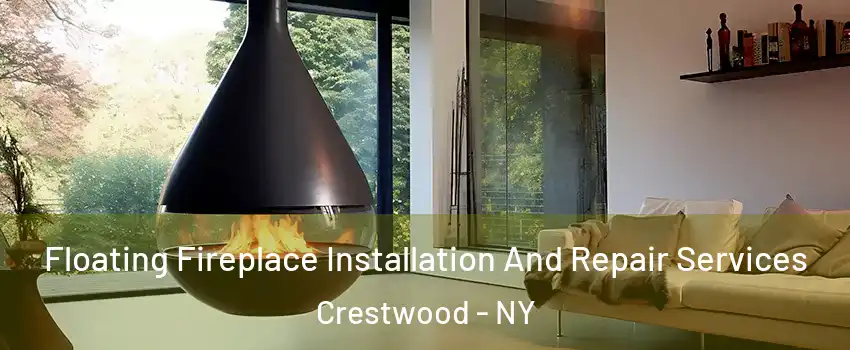 Floating Fireplace Installation And Repair Services Crestwood - NY