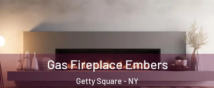 Gas Fireplace Embers Getty Square - NY