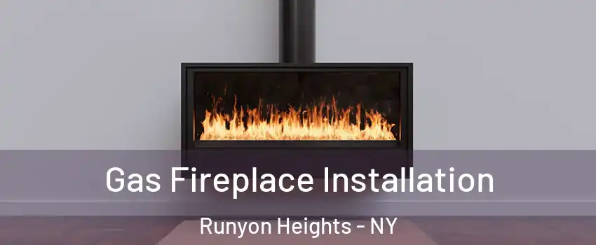 Gas Fireplace Installation Runyon Heights - NY