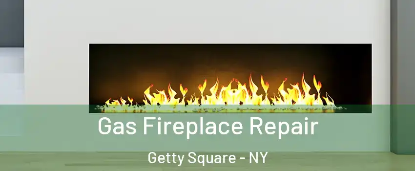 Gas Fireplace Repair Getty Square - NY