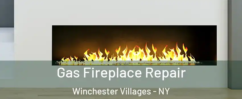 Gas Fireplace Repair Winchester Villages - NY