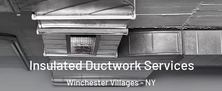 Insulated Ductwork Services Winchester Villages - NY