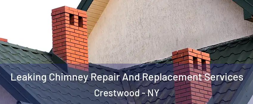 Leaking Chimney Repair And Replacement Services Crestwood - NY
