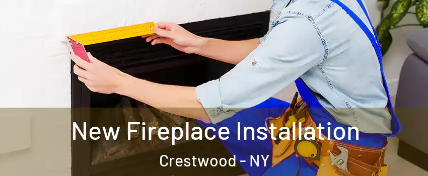 New Fireplace Installation Crestwood - NY