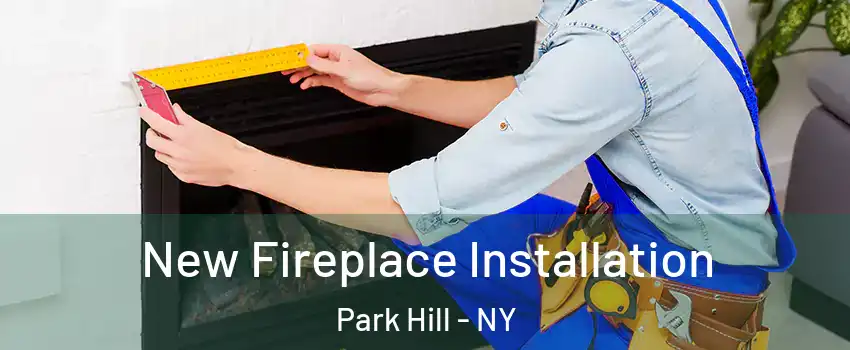 New Fireplace Installation Park Hill - NY