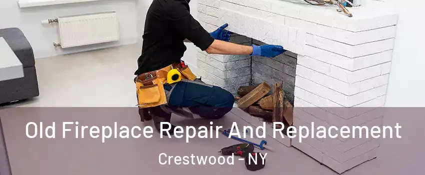 Old Fireplace Repair And Replacement Crestwood - NY