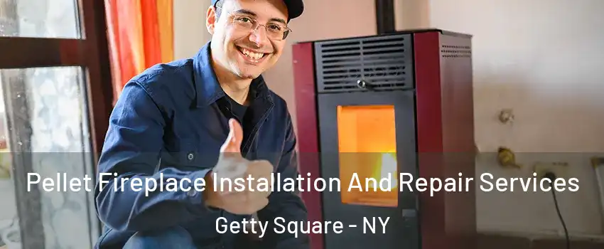 Pellet Fireplace Installation And Repair Services Getty Square - NY