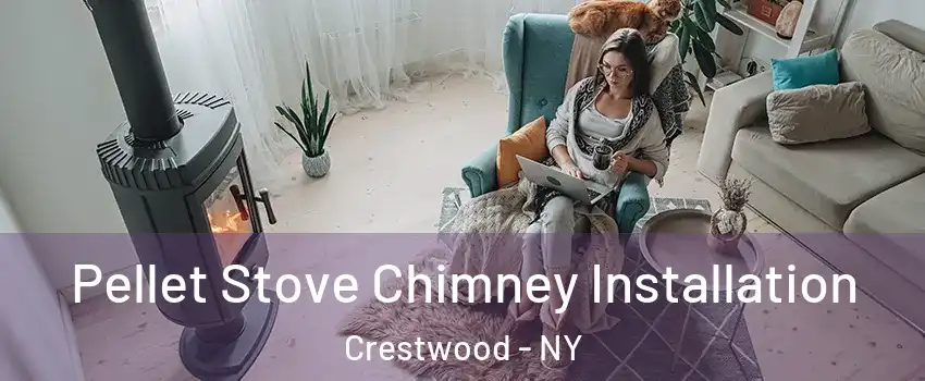Pellet Stove Chimney Installation Crestwood - NY